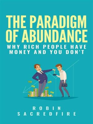 cover image of The Paradigm of Abundance--Why Rich People Have Money and You Don't